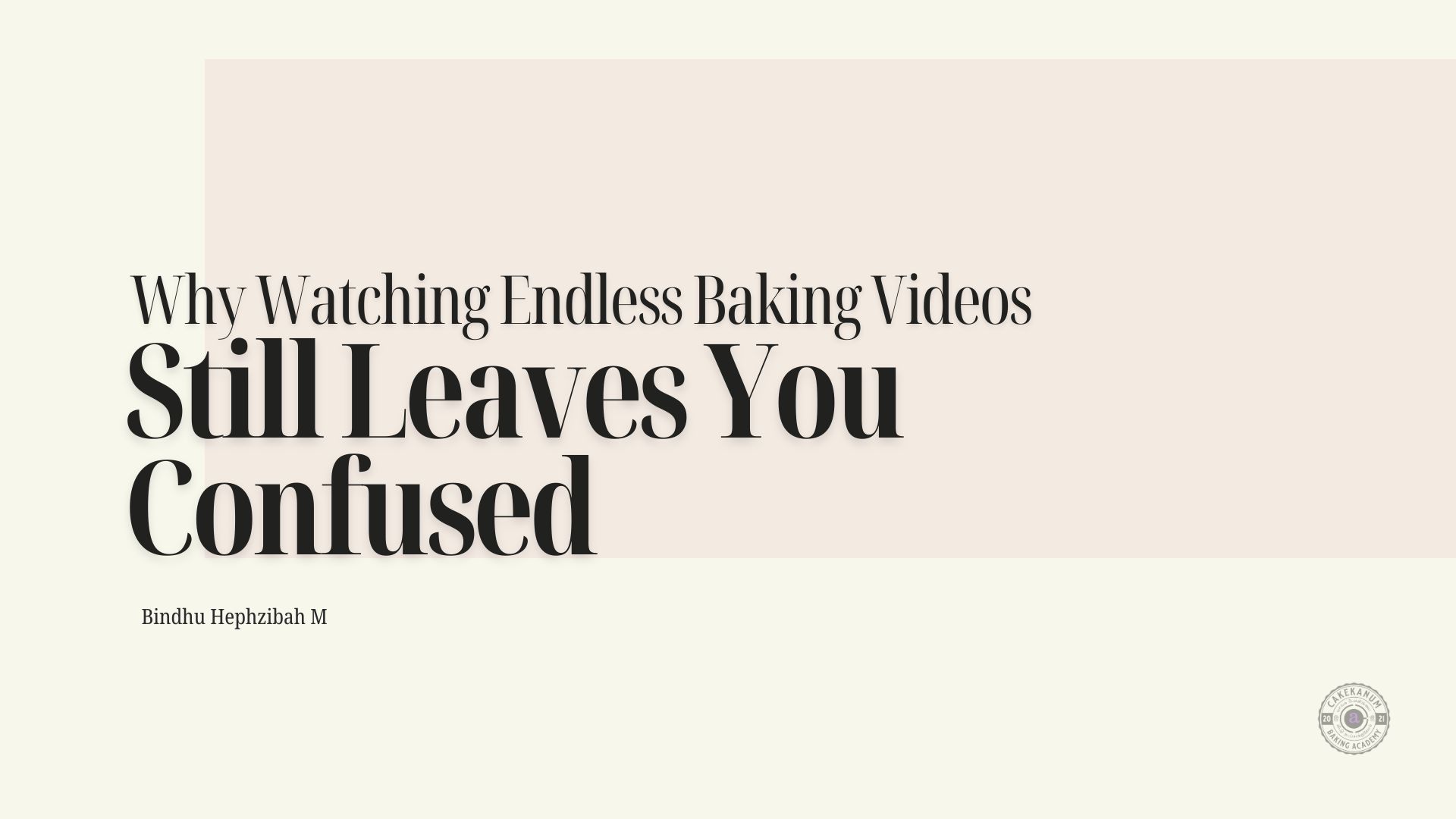 Why Watching Endless Baking Videos Still Leaves You Confused