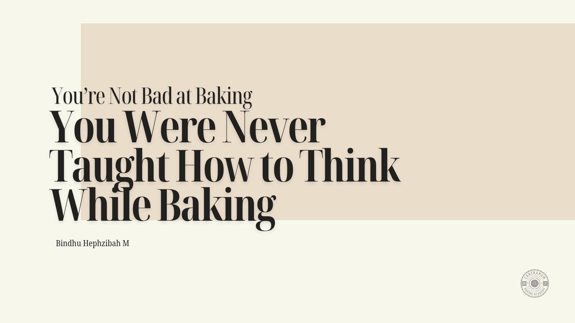 You’re Not Bad at Baking — You Were Never Taught How to Think While Baking