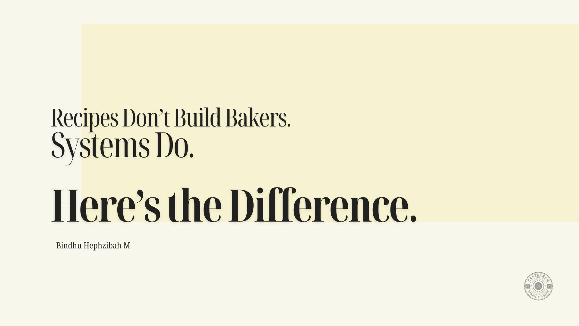 Recipes Don’t Build Bakers. Systems Do. Here’s the Difference.
